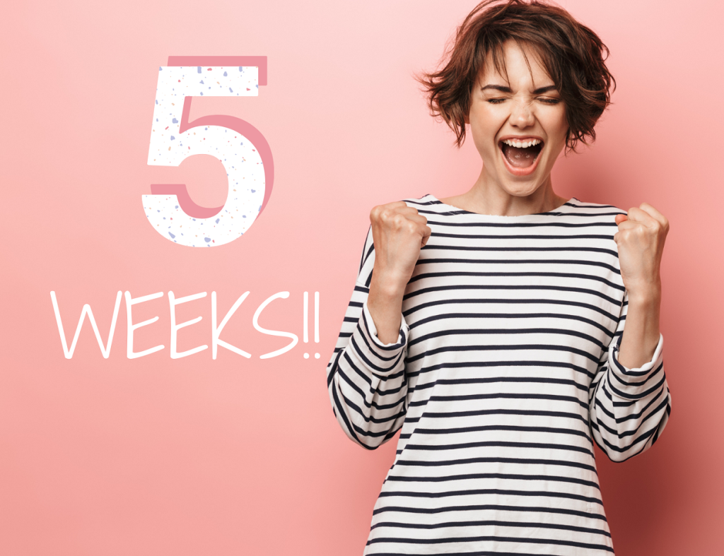5 weeks